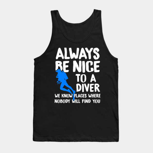 Funny Scuba Diving Always Be Nice To A Diver Gift Funny Scuba Diving